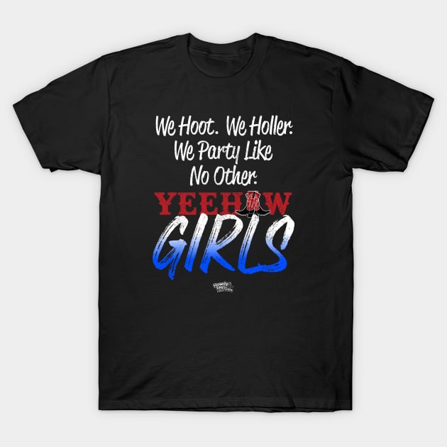 We Hoot, We Holler, We Party Like No Other - Yeehaw Girls T-Shirt by Reid Walley